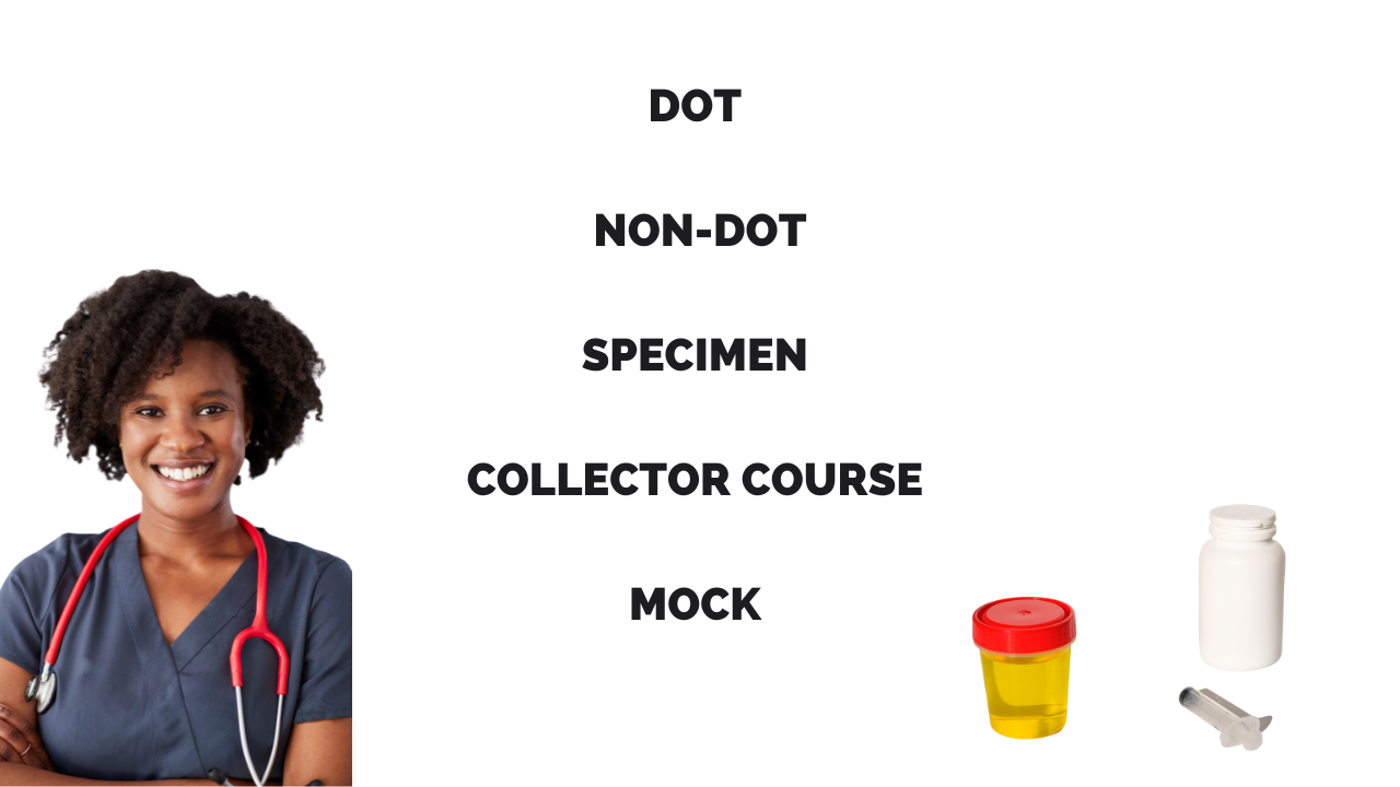 DOT/NON DOT URINE SPECIMEN COLLECTOR TRAINING AND CERTIFICATION ( With MOCK)