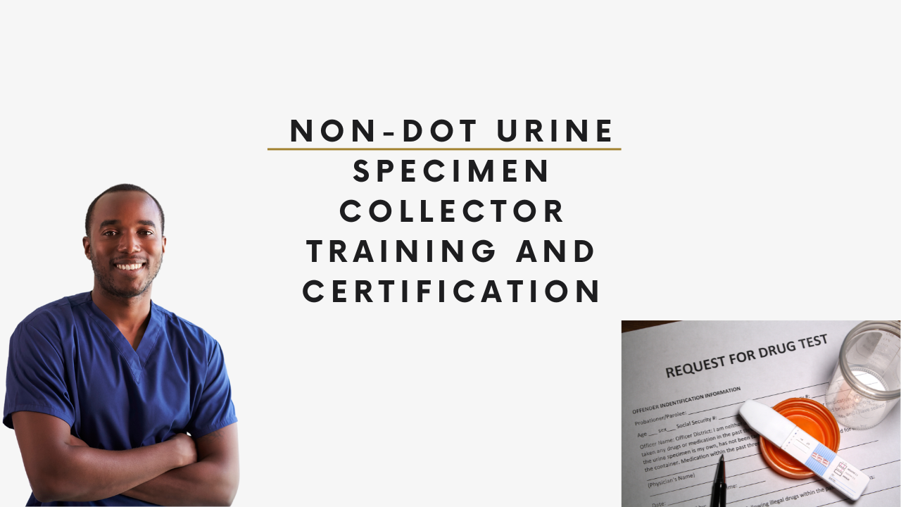 NON-DOT URINE SPECIMEN COLLECTOR TRAINING AND CERTIFICATION